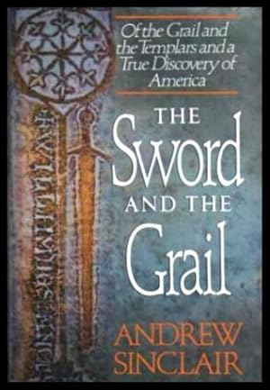 Image du vendeur pour THE SWORD AND THE GRAIL - Of the Grail and the Templars and a True Discovery of America mis en vente par W. Fraser Sandercombe