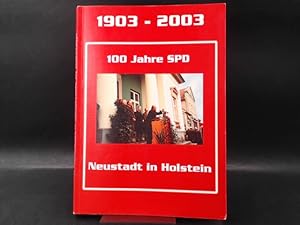 Imagen del vendedor de 100 Jahre SPD-Ortsverein Neustadt in Holstein. 1903-2003. Geschichte der Sozialdemokratie in unserer Stadt. a la venta por Antiquariat Kelifer