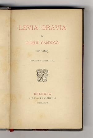 Levia gravia di Giosuè Carducci. 1861-1867. Edizione definitiva.