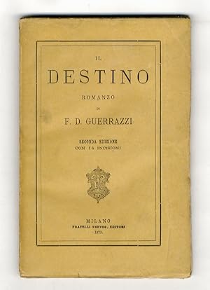 Il destino. Romanzo di F.D. Guerrazzi. Seconda edizione, con 14 incisioni.