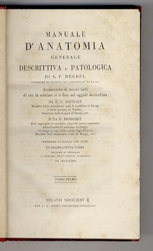 Bild des Verkufers fr Manuale d'anatomia generale descrittiva e patologica di G.F. Meckel [.] aumentato di nuovi fatti di cui la scienza si e fino ad oggid arricchita da G.L. Jourdan [.] e da G. Breschet [.] versione italiana con note di Giambatista Caimi [.]. Tomo primo [- tomo quarto]. zum Verkauf von Libreria Oreste Gozzini snc