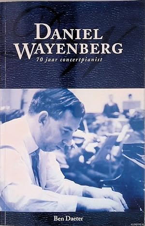 Seller image for Daniel Wayenberg 70 jaar concertpianist *GESIGNEERD* for sale by Klondyke