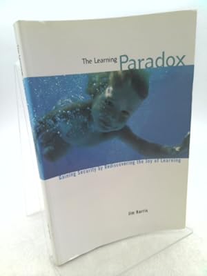 Imagen del vendedor de The Learning Paradox: Gaining Security By Rediscovering the Joy of Learning a la venta por ThriftBooksVintage