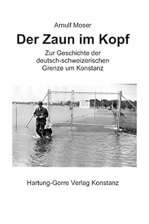 Image du vendeur pour Der Zaun im Kopf : Zur Geschichte der deutsch-schweizerischen Grenze um Konstanz. mis en vente par Homburger & Hepp