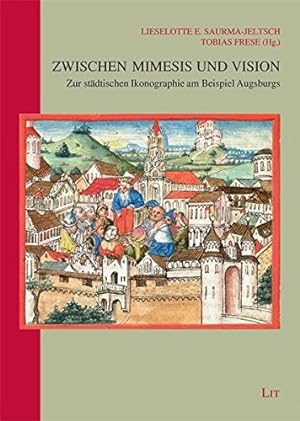 Bild des Verkufers fr Zwischen Mimesis und Vision : Zur stdtischen Ikonographie am Beispiel Augsburgs. Kunstgeschichte ; Bd. 87 . zum Verkauf von Homburger & Hepp