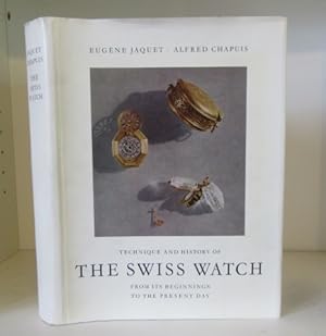 Technique and History of the Swiss Watch, from its Beginnings to the Present Day