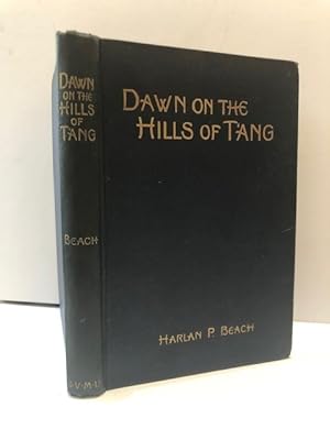 Image du vendeur pour DAWN OF THE HILLS OF TANG OR CHINA IN A MISSION FIELD mis en vente par Worlds End Bookshop (ABA, PBFA, ILAB)
