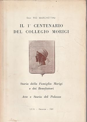 Il I Centenario del Collegio Morigi: Storia della Famiglia Morigi e dei Benefattori - Arte e Stor...