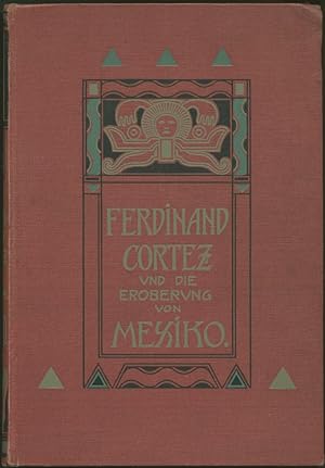 Imagen del vendedor de Ferdinand Cortez und die Eroberung von Mexiko. Fr Jugend und Volk geschildert. 2. Auflage. a la venta por Schsisches Auktionshaus & Antiquariat