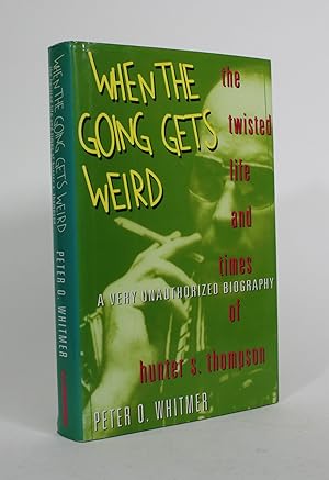 Seller image for When the Going Gets Weird: The Twisted Life and Times of Hunter S. Thompson for sale by Minotavros Books,    ABAC    ILAB
