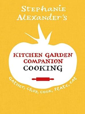 Immagine del venditore per Stephanie Alexander's Kitchen Garden Companion: Cooking - Gather, Chop, Cook, Plate, Eat venduto da WeBuyBooks