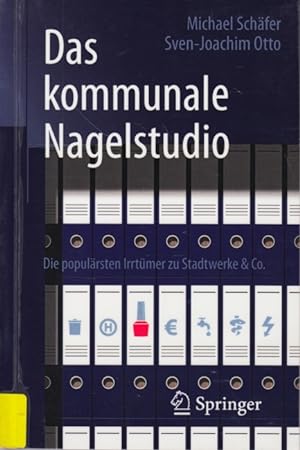 Seller image for Das kommunale Nagelstudio : Die populrsten Irrtmer zu Stadtwerke & Co. for sale by TF-Versandhandel - Preise inkl. MwSt.