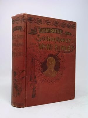 Seller image for THE GREAT BATTLE FOR PROTECTION AND SOUND MONEY Led by Hon. Wm. McKinley for sale by ThriftBooksVintage