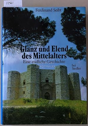 Bild des Verkufers fr Glanz und Elend des Mittelalters. Eine endliche Geschichte. zum Verkauf von Antiquariat hinter der Stadtmauer