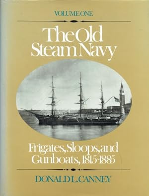 Imagen del vendedor de THE OLD STEAM NAVY VOLUME ONE : FRIGATES, SLOOPS, AND GUNBOATS, 1815-1885 a la venta por Paul Meekins Military & History Books