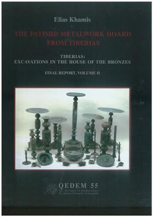 The Fatimid Metalwork Hoard from Tiberias. Tiberias: Excavations in the House of the Bronzes. Fin...