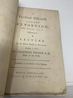 Bild des Verkufers fr A PRACTICAL DISCOURSE AGAINST EXTORTION, FROM EZEKIEL XII, 12. DELIVERED AT A LECTURE IN THE SOUTH PARISH AT ANDOVER, JANUARY 1, 1777 (INSCRIBED BY MR. FRENCH); By Jonathan French, A.M.,, Pastor of Said Parish. Published at the Desire of the Hearers zum Verkauf von Aardvark Rare Books, ABAA