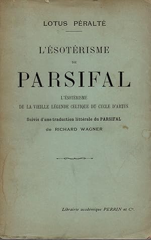 Imagen del vendedor de L'esoterisme de Parsifal.L'esoterisme de la vieille legende celtique du cycle d'Artus,suivis d'une traduction ,litterale du Parsifal de Richard Wagner a la venta por JP Livres