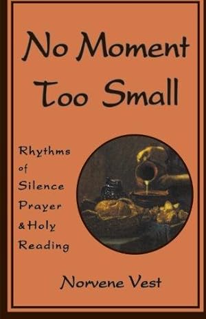 Immagine del venditore per No Moment Too Small: Rhythms of Silence, Prayer, and Holy Reading (Cistercian Studies Series; No. 153) venduto da WeBuyBooks