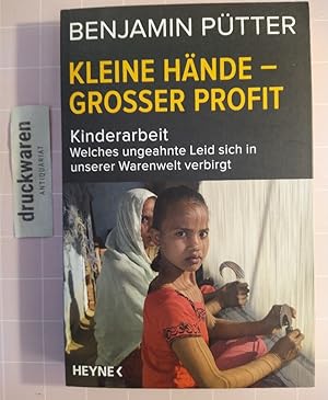 Kleine Hände - Großer Profit. Kinderarbeit - welches ungeahnte Leid sich in unserer Warenwelt ver...