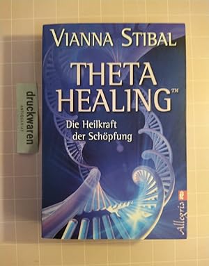 Theta Healing. Die Heilkraft der Schöpfung. [SIGNIERT VON VIANNA STIBAL!].