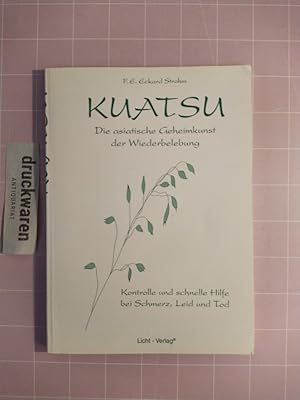 Bild des Verkufers fr Kuatsu. Die asiatische Geheimkunst der Wiederbelebung. Kontrolle und schnelle Hilfe bei Schmerz, Leid und Tod. zum Verkauf von Druckwaren Antiquariat