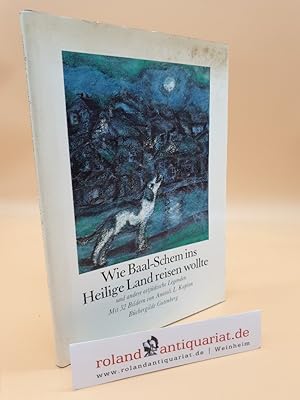 Bild des Verkufers fr Wie Baal-Schem ins Heilige Land reisen wollte und andere ostjdische Legenden / ges. u. aus d. Jidd. bertr. von Alexander Eliasberg zum Verkauf von Roland Antiquariat UG haftungsbeschrnkt