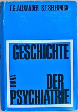 Geschichte der Psychiatrie : Ein kritischer Abriss der psychiatrischen Theorie und Praxis von der...