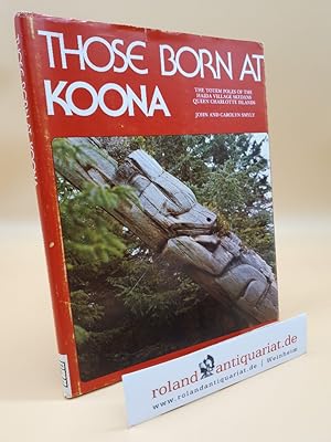 Bild des Verkufers fr Those Born at Koona: the totem poles of the Haida village Skedans Queen Charlotte Islands zum Verkauf von Roland Antiquariat UG haftungsbeschrnkt