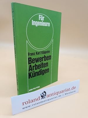 Bewerben, arbeiten, kündigen / Franz Käppeler / Für Ingenieure