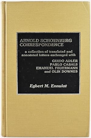 Bild des Verkufers fr Arnold Schoenberg Correspondence a collection of translated and annotated letters exchanged with Guido Adler Pablo Casals Emanuel Feuermann and Olin Downes zum Verkauf von Gotcha By The Books