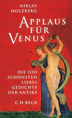 Applaus für Venus: Die 100 schönsten Liebesgedichte der Antike