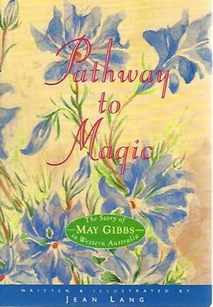 Seller image for Pathway to Magic: The Story of May Gibbs in Western Australia for sale by Elizabeth's Bookshops