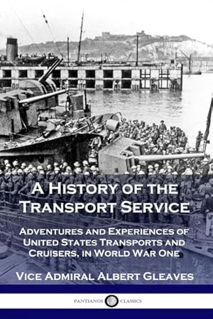 Bild des Verkufers fr A History of the Transport Service : Adventures and Experiences of United States Transports and Cruisers, in World War One zum Verkauf von AHA-BUCH GmbH