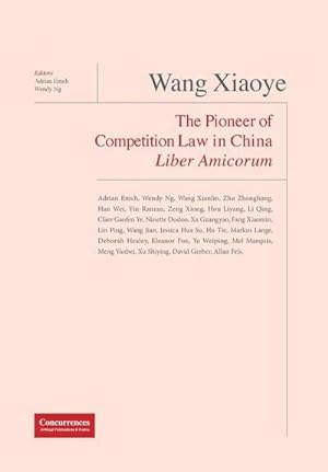Bild des Verkufers fr Wang Xiaoye Liber Amicorum : The Pioneer of Competition Law in China zum Verkauf von AHA-BUCH GmbH