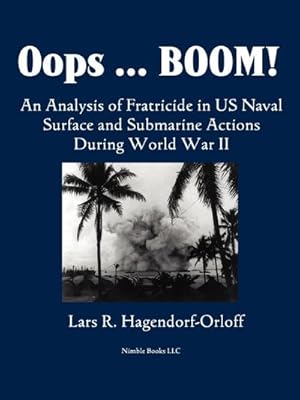 Seller image for Oops! Boom! An Analysis of Fratricide in US Naval Surface and Submarine Forces in World War II for sale by AHA-BUCH GmbH