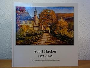 Immagine del venditore per Adolf Hacker 1873 - 1943. Ein Knstler des malerischen Realismus. Ausstellung im Museum im Alten Rathaus, Neckargemnd, 09. April - 02. Juli 2000, und im Museum der Stadt Weinheim, 18. Juli bis 15. Oktober 2000 venduto da Antiquariat Weber