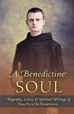 Bild des Verkufers fr A Benedictine Soul : Biography, Letters, and Spiritual Writings of Dom Pius De Hemptinne zum Verkauf von AHA-BUCH GmbH