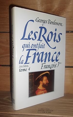 Image du vendeur pour LES ROIS QUI ONT FAIT LA FRANCE - LES VALOIS - Tome IV : Franois 1er, Le Roi-Chevalier mis en vente par Planet's books