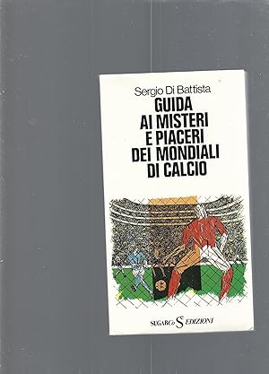 GUIDA AI MISTERI E PIACERI DEI MONDIALI DI CALCIO