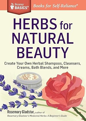 Bild des Verkufers fr Herbs for Natural Beauty: Create Your Own Herbal Shampoos, Cleansers, Creams, Bath Blends, and More. a Storey Basics(r) Title zum Verkauf von moluna