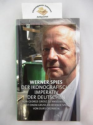 Seller image for Der ikonografische Imperativ der Deutschen : von George Grosz zu Anselm Kiefer. Mit einem Gru an Werner Spies von Durs Grnbein for sale by Chiemgauer Internet Antiquariat GbR