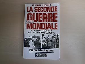 Imagen del vendedor de LA GRANDE HISTOIRE DE LA SECONDE GUERRE MONDIALE 6 JUIN 1944 : LE JOUR J ET LA GUERRE DANS LE MONDE a la venta por Le temps retrouv