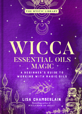 Seller image for Wicca Essential Oils Magic: A Beginner's Guide to Working with Magic Oilsvolume 6 (Hardback or Cased Book) for sale by BargainBookStores