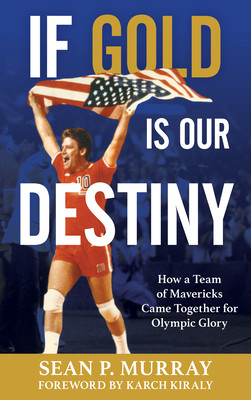 Seller image for If Gold Is Our Destiny: How a Team of Mavericks Came Together for Olympic Glory (Hardback or Cased Book) for sale by BargainBookStores