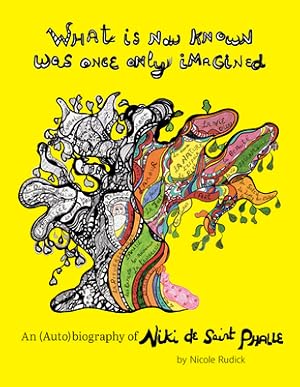 Bild des Verkufers fr What Is Now Known Was Once Only Imagined: An (Auto)Biography of Niki de Saint Phalle (Hardback or Cased Book) zum Verkauf von BargainBookStores