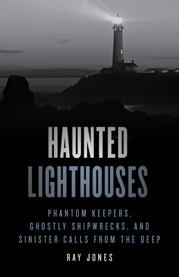 Seller image for Haunted Lighthouses: Phantom Keepers, Ghostly Shipwrecks, and Sinister Calls from the Deep (Paperback or Softback) for sale by BargainBookStores