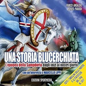 Bild des Verkufers fr Una storia blucerchiata. L'epopea della Sampdoria dagli inizi ai nostri giorni zum Verkauf von MULTI BOOK