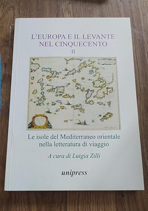 Seller image for L' Europa E Il Levante Nel Cinquecento. Vol. 2 Le Isole Del Mediterraneo Orientale Nella Letteratura for sale by Piazza del Libro