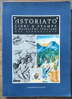 Immagine del venditore per L'istoriato. Libri A Stampa E Maioliche Italiane Del Cinquecento. venduto da Piazza del Libro